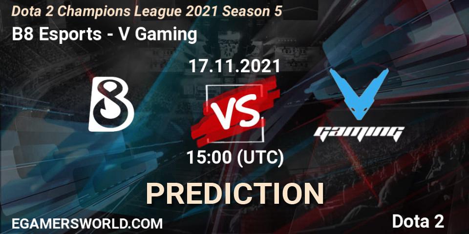 B8 Esports vs V Gaming: Betting TIp, Match Prediction. 17.11.2021 at 15:03. Dota 2, Dota 2 Champions League 2021 Season 5