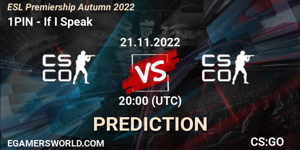 1PIN vs If I Speak: Betting TIp, Match Prediction. 21.11.2022 at 20:00. Counter-Strike (CS2), ESL Premiership Autumn 2022