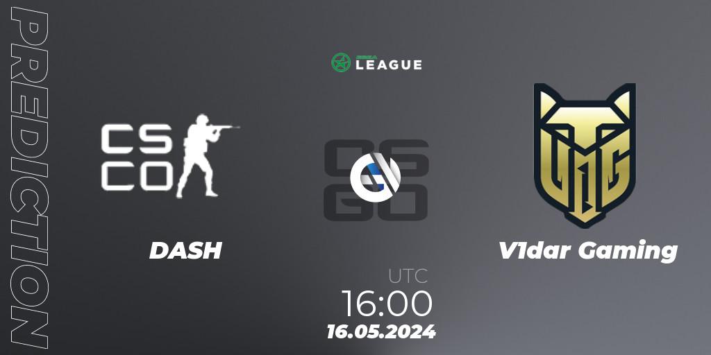 DASH vs V1dar Gaming: Betting TIp, Match Prediction. 16.05.2024 at 17:00. Counter-Strike (CS2), ESEA Season 49: Advanced Division - Europe