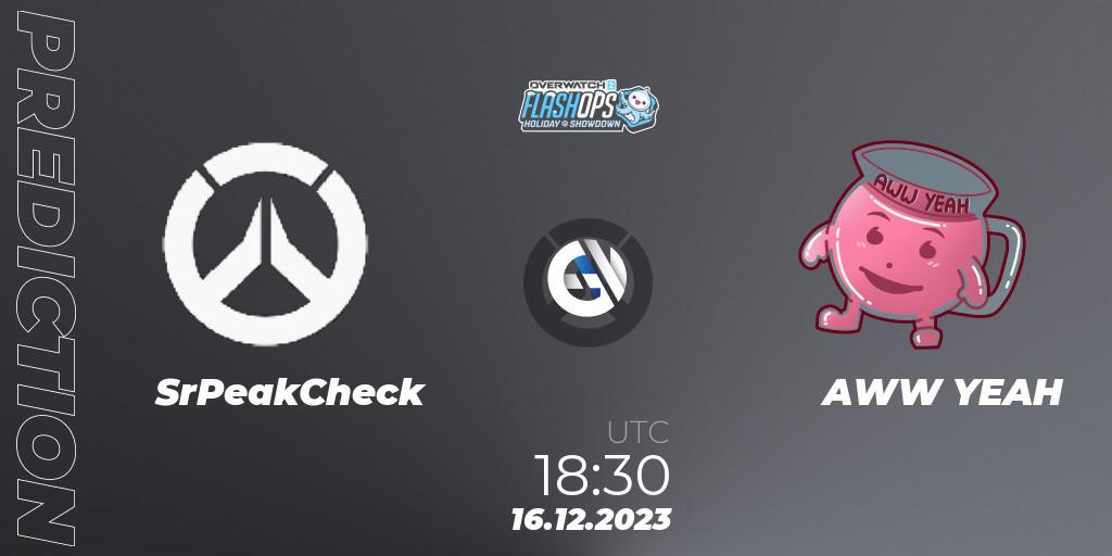 SrPeakCheck vs AWW YEAH: Betting TIp, Match Prediction. 16.12.2023 at 18:30. Overwatch, Flash Ops Holiday Showdown - EMEA