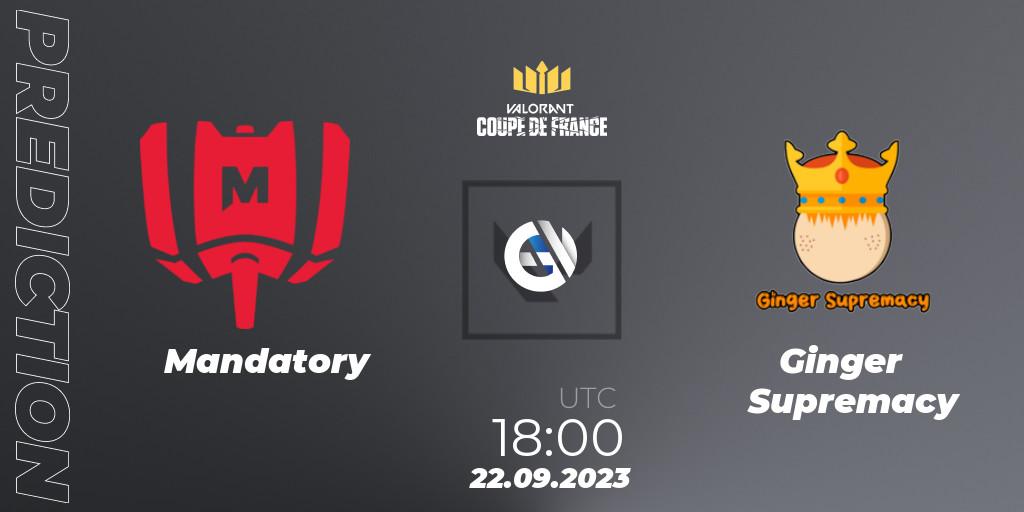 Mandatory vs Ginger Supremacy: Betting TIp, Match Prediction. 22.09.2023 at 18:40. VALORANT, VCL France: Revolution - Coupe De France 2023