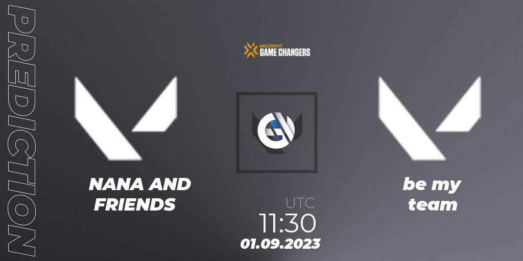 NANA AND FRIENDS vs be my team: Betting TIp, Match Prediction. 01.09.2023 at 12:15. VALORANT, VCT 2023: Game Changers APAC Open Last Chance Qualifier