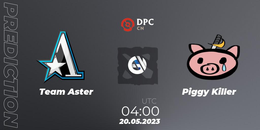 Team Aster vs Piggy Killer: Betting TIp, Match Prediction. 20.05.23. Dota 2, DPC 2023 Tour 3: CN Division I (Upper)