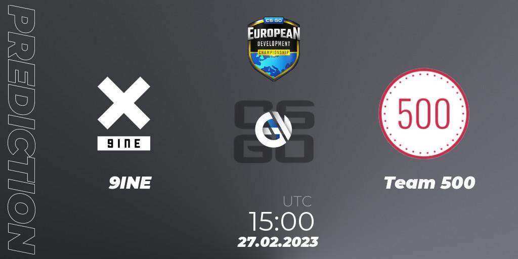 9INE vs Team 500: Betting TIp, Match Prediction. 27.02.23. CS2 (CS:GO), European Development Championship 7