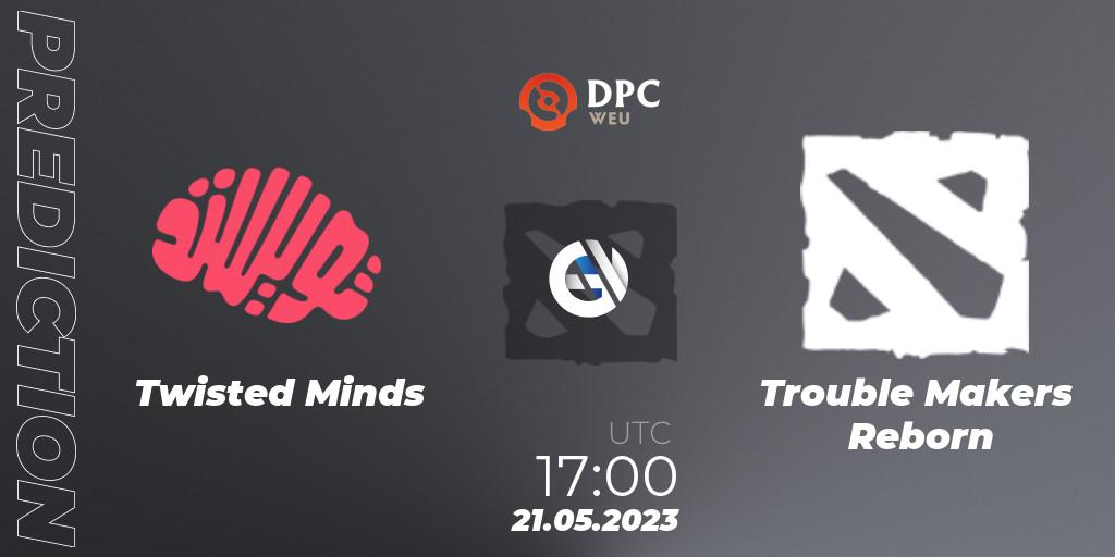 Twisted Minds vs Trouble Makers Reborn: Betting TIp, Match Prediction. 21.05.23. Dota 2, DPC 2023 Tour 3: WEU Closed Qualifier