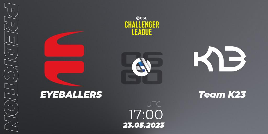 EYEBALLERS vs Team K23: Betting TIp, Match Prediction. 23.05.23. CS2 (CS:GO), ESL Challenger League Season 45: Europe