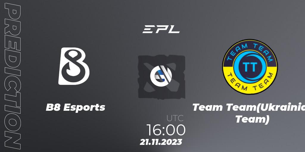B8 Esports vs Team Team(Ukrainian Team): Betting TIp, Match Prediction. 21.11.2023 at 16:04. Dota 2, European Pro League Season 14