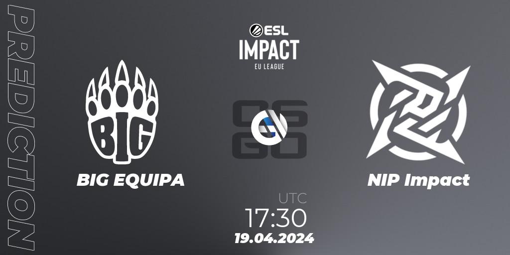 BIG EQUIPA vs NIP Impact: Betting TIp, Match Prediction. 19.04.24. CS2 (CS:GO), ESL Impact League Season 5: Europe