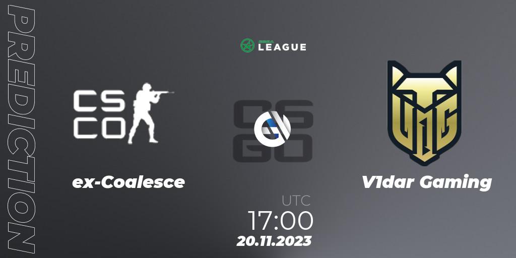 ex-Coalesce vs V1dar Gaming: Betting TIp, Match Prediction. 20.11.2023 at 17:00. Counter-Strike (CS2), ESEA Season 47: Advanced Division - Europe