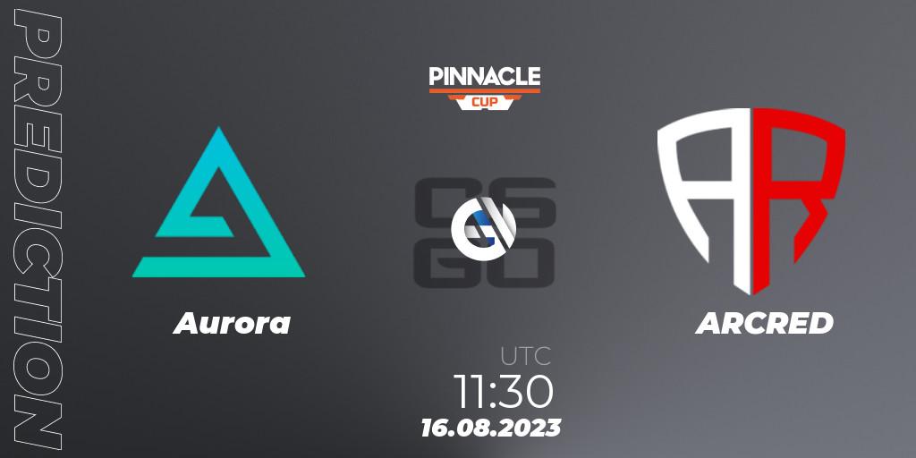 Aurora vs ARCRED: Betting TIp, Match Prediction. 16.08.2023 at 11:30. Counter-Strike (CS2), Pinnacle Cup V