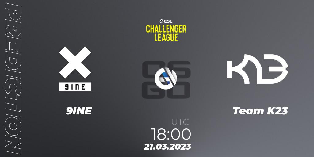 9INE vs Team K23: Betting TIp, Match Prediction. 21.03.23. CS2 (CS:GO), ESL Challenger League Season 44: Europe