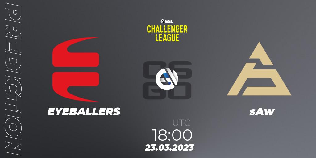 EYEBALLERS vs sAw: Betting TIp, Match Prediction. 23.03.23. CS2 (CS:GO), ESL Challenger League Season 44: Europe