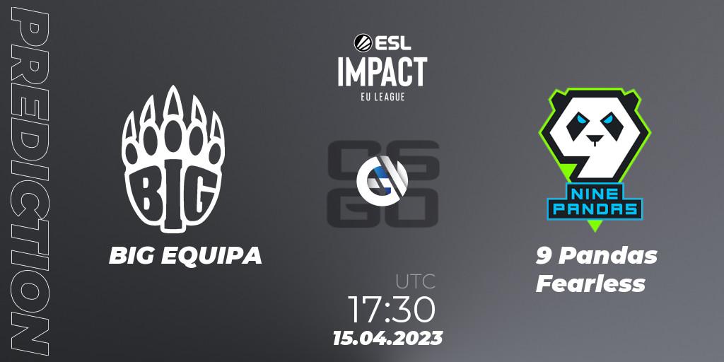 BIG EQUIPA vs 9 Pandas Fearless: Betting TIp, Match Prediction. 15.04.23. CS2 (CS:GO), ESL Impact League Season 3: European Division
