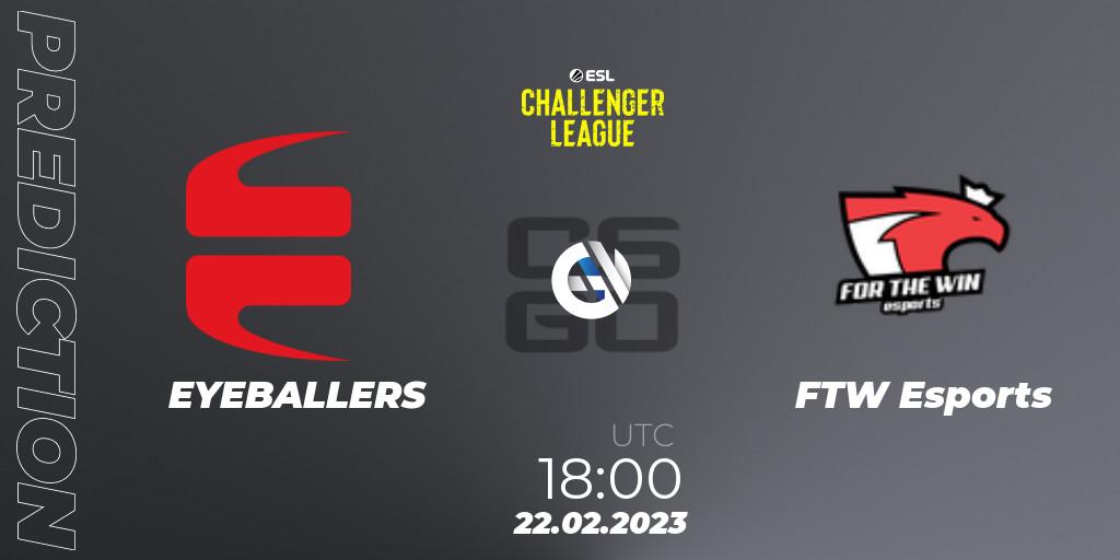 EYEBALLERS vs FTW Esports: Betting TIp, Match Prediction. 22.02.23. CS2 (CS:GO), ESL Challenger League Season 44: Europe