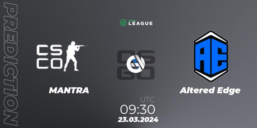 MANTRA vs Altered Edge: Betting TIp, Match Prediction. 24.03.2024 at 08:00. Counter-Strike (CS2), ESEA Season 48: Open Division - Oceania