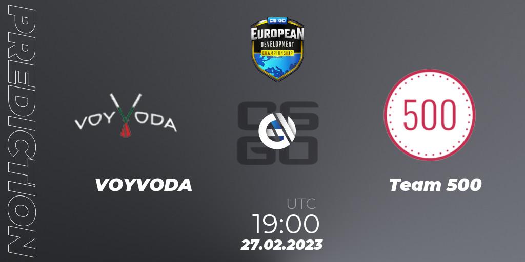 VOYVODA vs Team 500: Betting TIp, Match Prediction. 27.02.2023 at 19:10. Counter-Strike (CS2), European Development Championship 7