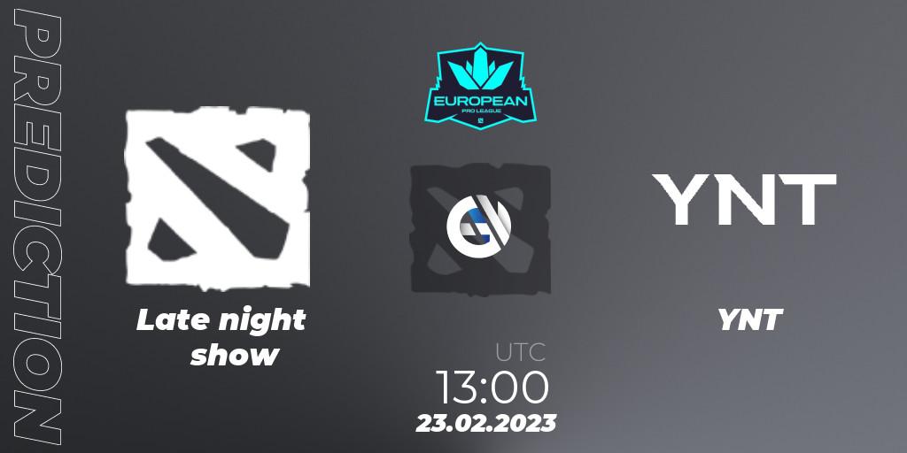 Late night show vs YNT: Betting TIp, Match Prediction. 23.02.2023 at 12:57. Dota 2, European Pro League Season 7