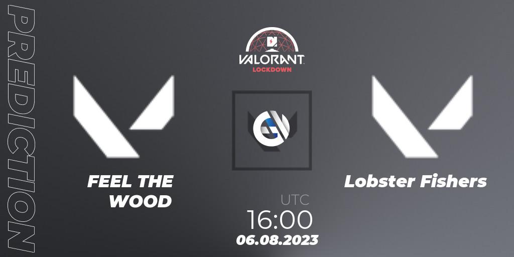 FEEL THE WOOD vs Lobster Fishers: Betting TIp, Match Prediction. 06.08.2023 at 16:00. VALORANT, Nerd Street Gamers: VALORANT Lockdown 2 - Finals