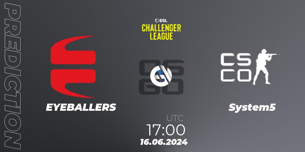 EYEBALLERS vs System5: Betting TIp, Match Prediction. 16.06.2024 at 17:00. Counter-Strike (CS2), ESL Challenger League Season 47 Relegation: Europe