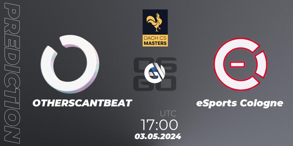 OTHERSCANTBEAT vs eSports Cologne: Betting TIp, Match Prediction. 03.05.24. CS2 (CS:GO), DACH CS Masters Season 1: Division 2