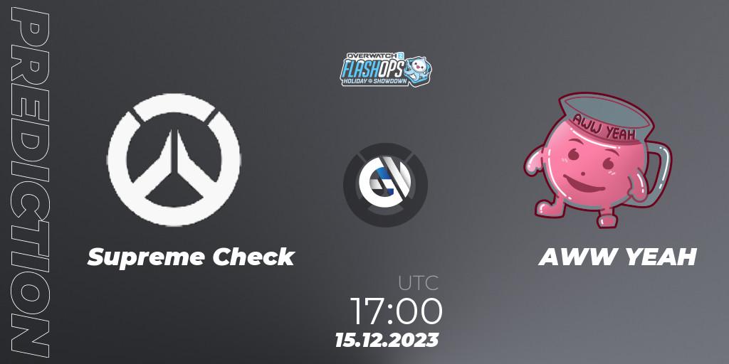 Supreme Check vs AWW YEAH: Betting TIp, Match Prediction. 15.12.2023 at 17:00. Overwatch, Flash Ops Holiday Showdown - EMEA