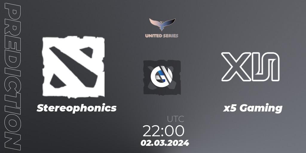Stereophonics vs x5 Gaming: Betting TIp, Match Prediction. 02.03.24. Dota 2, United Series 1