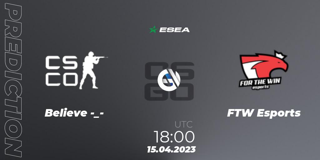 Believe -_- vs FTW Esports: Betting TIp, Match Prediction. 26.04.2023 at 16:00. Counter-Strike (CS2), ESEA Season 45: Advanced Division - Europe
