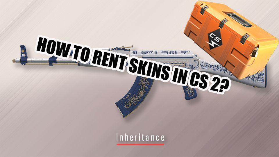 Guide: How to Rent Skins in Counter-Strike 2