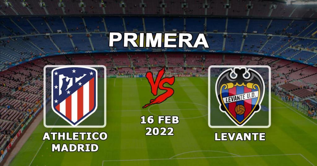 Atlético Madrid vs Levante: match prediction and bet Examples - 16.02.2022