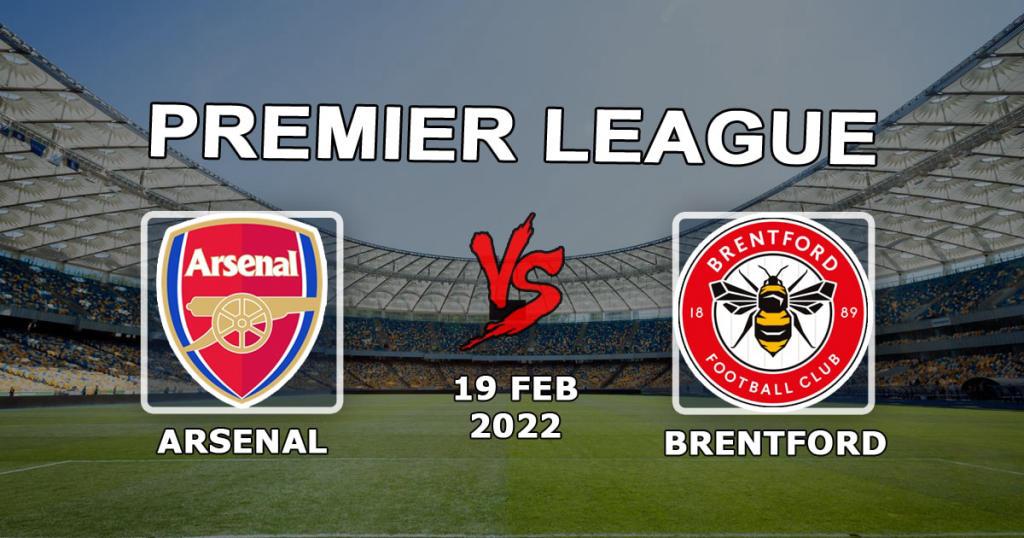 Arsenal - Brentford: prediction and bet on the Premier League match - 19.02.2022