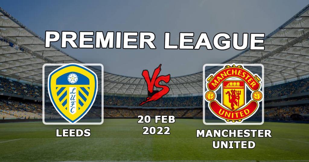 Leeds - Manchester United: prediction and bet on the Premier League match - 20.02.2022
