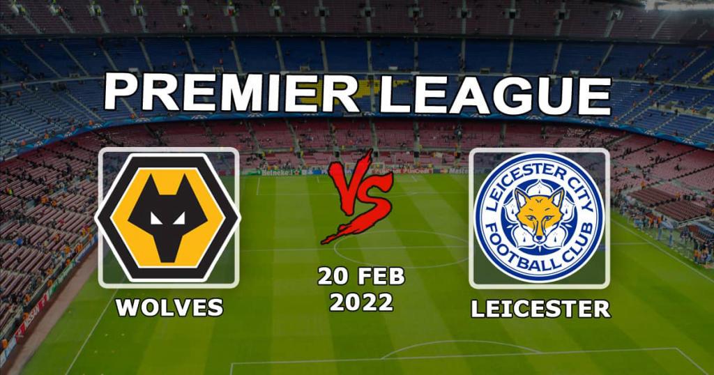 Leicester - Wolverhampton Wolverhampton: prediction and bet on Premier League - 20.02.2022