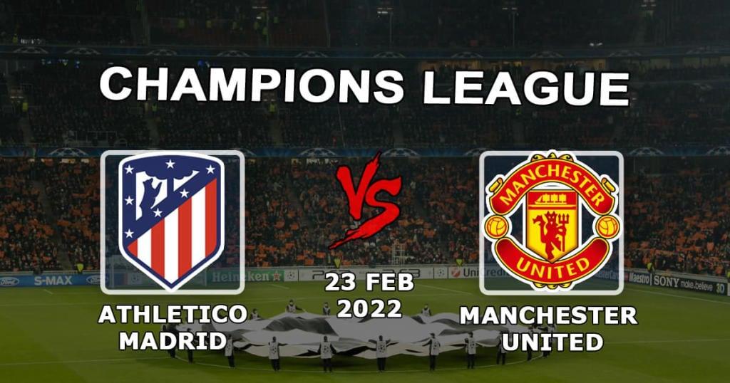 Atletico Madrid vs Manchester United: Champions League prediction and bet - 23.02.2022