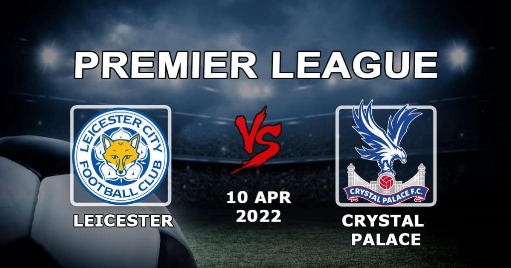 Leicester - Crystal Palace: prediction and bet on the Premier League match - 10.04.2022