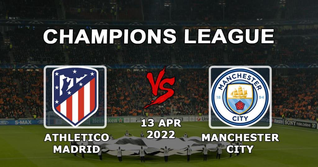 Atlético Madrid - Manchester City: prediction and betting for the Champions League 1/4 match - 13.04.2022