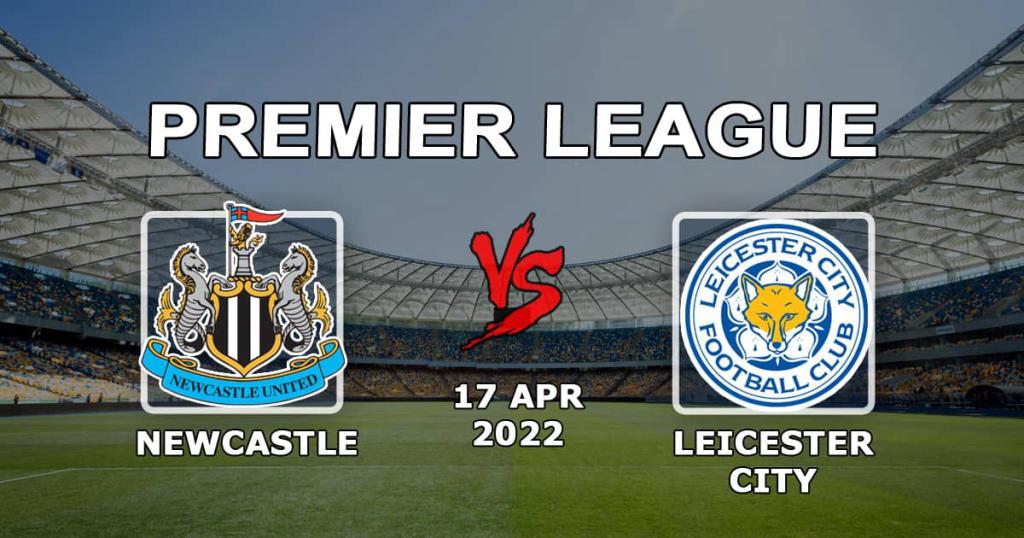 Newcastle - Leicester: prediction and bet on the Premier League match - 17.04.2022