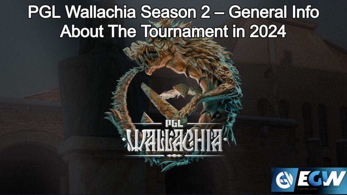 PGL Wallachia Season 2 General Info About The Tournament in 2024 , Gaming Blog