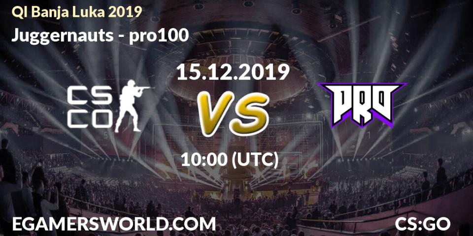 Juggernauts vs pro100: Betting TIp, Match Prediction. 15.12.19. CS2 (CS:GO), QI Banja Luka 2019