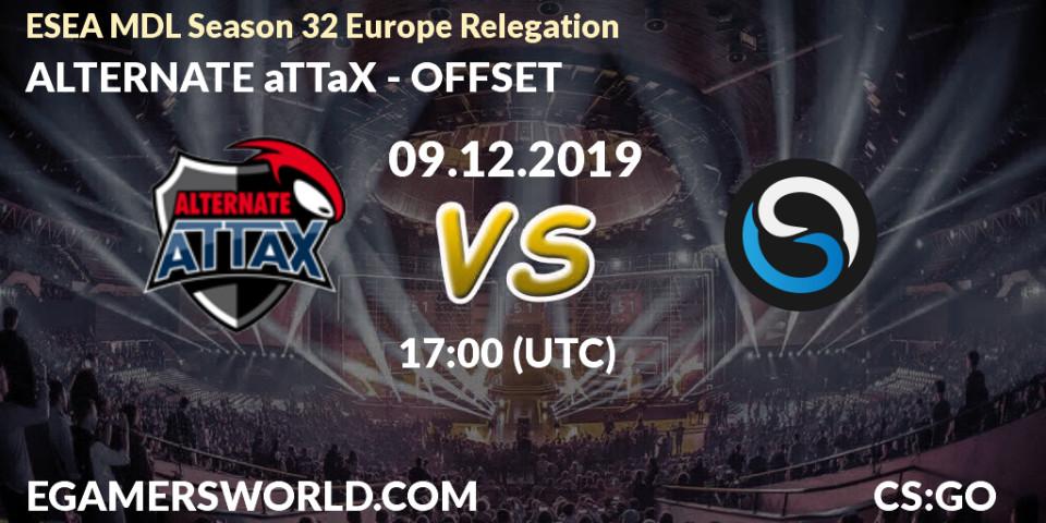 ALTERNATE aTTaX vs OFFSET: Betting TIp, Match Prediction. 09.12.19. CS2 (CS:GO), ESEA MDL Season 32 Europe Relegation