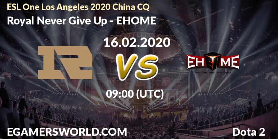 Royal Never Give Up vs EHOME: Betting TIp, Match Prediction. 16.02.20. Dota 2, ESL One Los Angeles 2020 China CQ