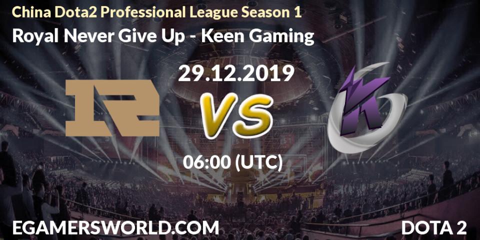 Royal Never Give Up vs Keen Gaming: Betting TIp, Match Prediction. 29.12.19. Dota 2, China Dota2 Professional League Season 1