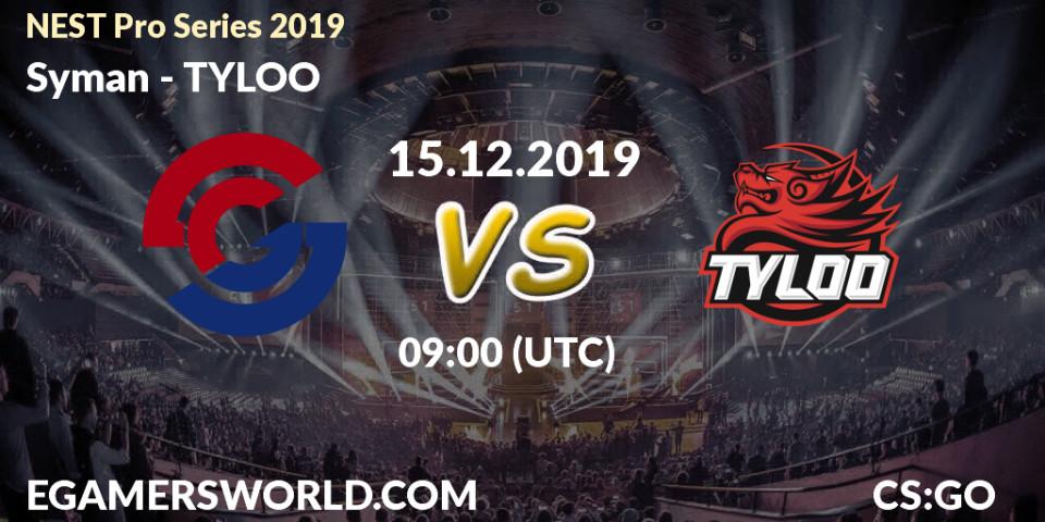 Syman vs TYLOO: Betting TIp, Match Prediction. 15.12.19. CS2 (CS:GO), NEST Pro Series 2019