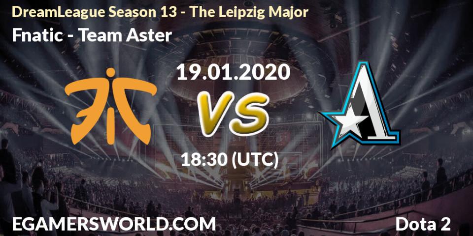 Fnatic vs Team Aster: Betting TIp, Match Prediction. 19.01.20. Dota 2, DreamLeague Season 13 - The Leipzig Major