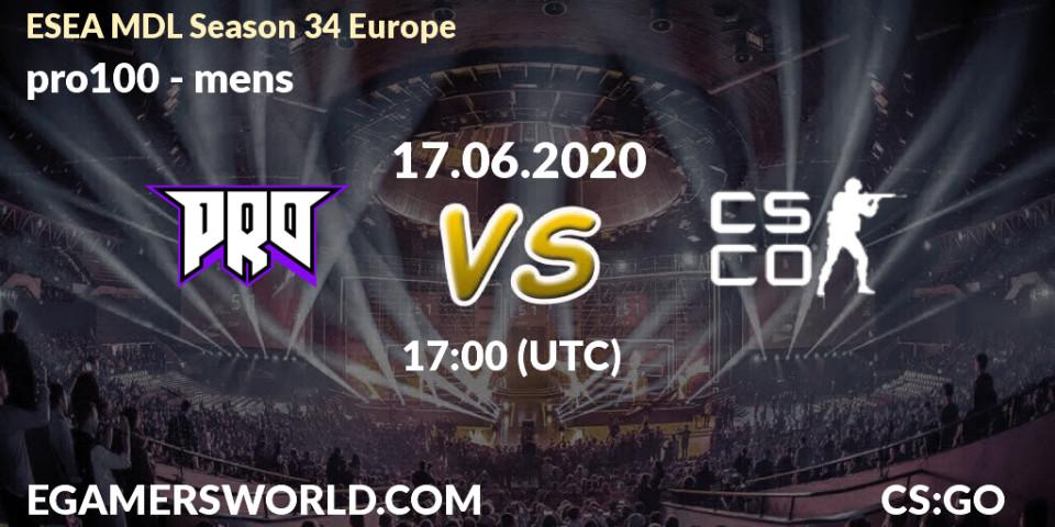 pro100 vs mens: Betting TIp, Match Prediction. 17.06.20. CS2 (CS:GO), ESEA MDL Season 34 Europe