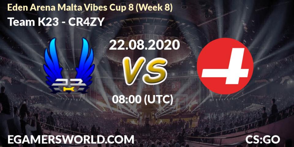 Team K23 vs CR4ZY: Betting TIp, Match Prediction. 22.08.20. CS2 (CS:GO), Eden Arena Malta Vibes Cup 8 (Week 8)