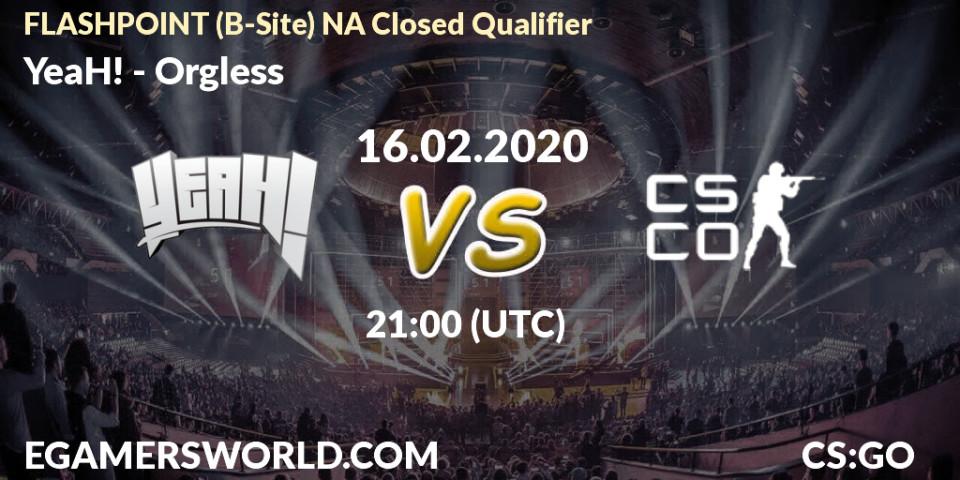 YeaH! vs Orgless: Betting TIp, Match Prediction. 16.02.20. CS2 (CS:GO), FLASHPOINT North America Closed Qualifier