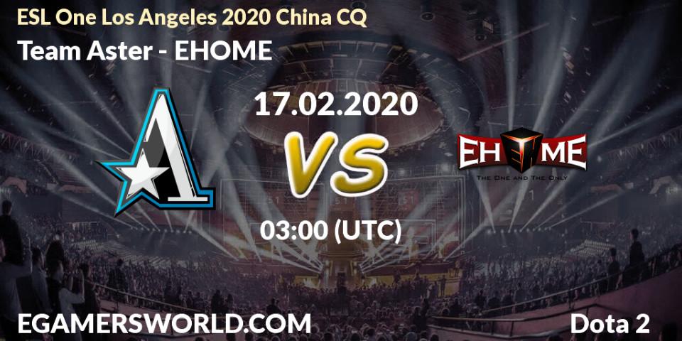 Team Aster vs EHOME: Betting TIp, Match Prediction. 17.02.20. Dota 2, ESL One Los Angeles 2020 China CQ