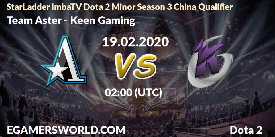 Team Aster vs Keen Gaming: Betting TIp, Match Prediction. 19.02.20. Dota 2, StarLadder ImbaTV Dota 2 Minor Season 3 China Qualifier