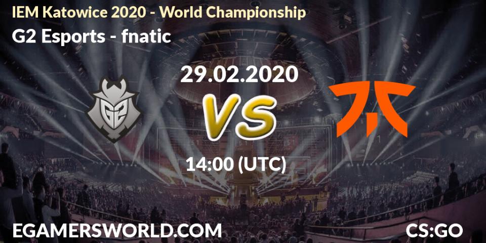 G2 Esports vs fnatic: Betting TIp, Match Prediction. 29.02.20. CS2 (CS:GO), IEM Katowice 2020 