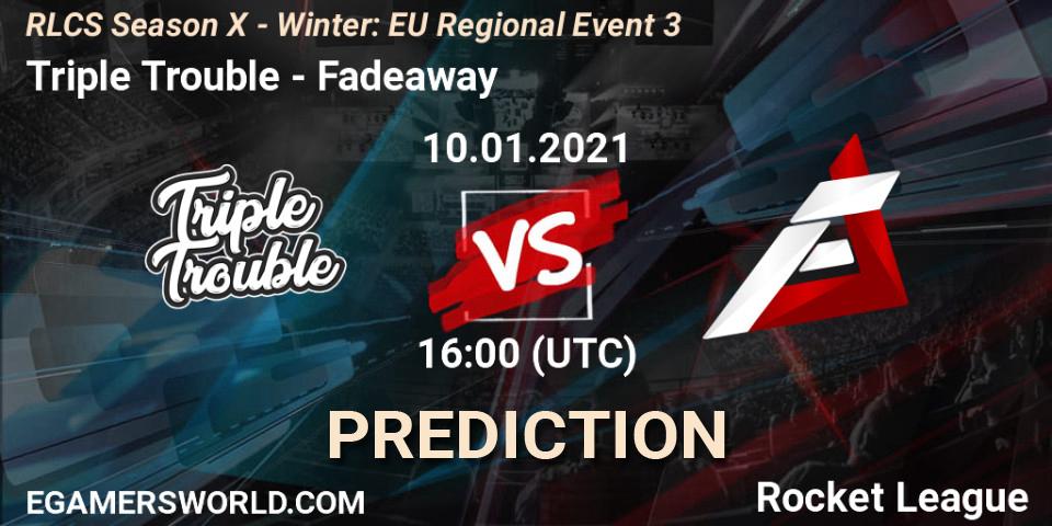 Triple Trouble vs Fadeaway: Betting TIp, Match Prediction. 10.01.21. Rocket League, RLCS Season X - Winter: EU Regional Event 3